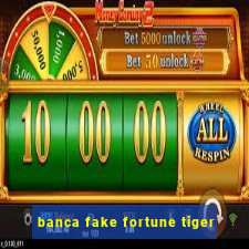 banca fake fortune tiger